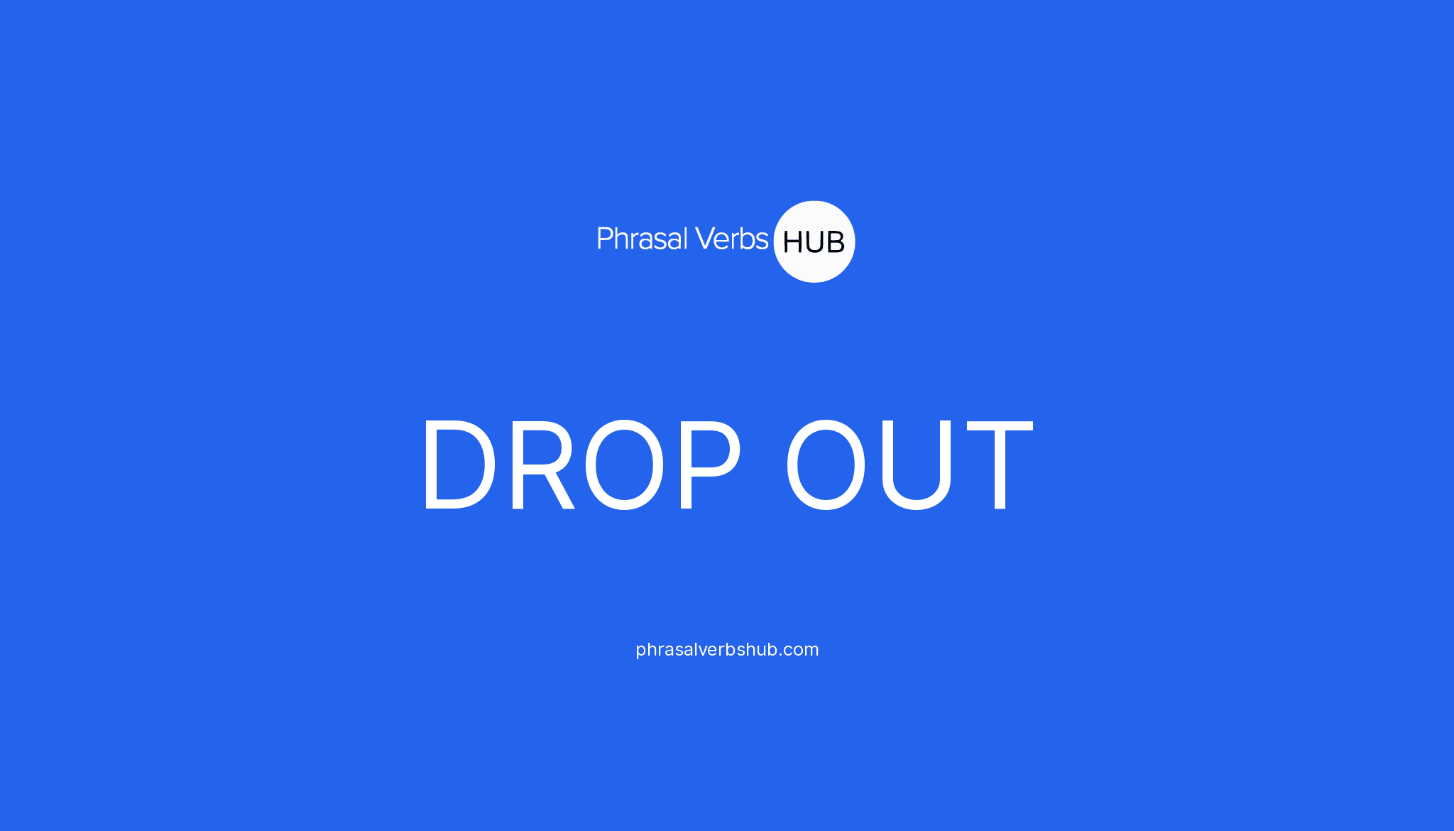 DROP OUT Phrasal Verb Meaning Examples